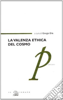 La valenza ethica del cosmo libro di Erle G. (cur.)