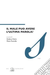 Il male può avere l'ultima parola? libro di Fabris G. (cur.); Pastrello M. (cur.)