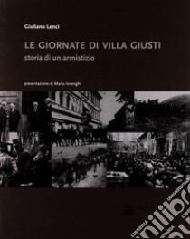 Le giornate di villa Giusti. Storia di un armistizio libro di Lenci Giuliano