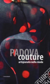 Padova couture. Artigianato nella moda. Ediz. illustrata libro di Autizi M. B. (cur.)