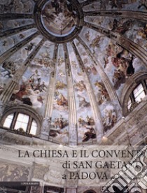 La chiesa e il convento di san Gaetano di Padova. Ediz. illustrata libro di Conte R. (cur.)