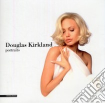 Douglas Kirkland. Portraits. Ediz. illustrata libro di Ceratti E. (cur.); Gusella E. (cur.)