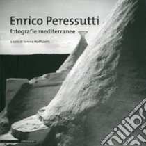 Enrico Paressutti. Fotografie mediterranee. Ediz. illustrata libro di Maffioletti S. (cur.)