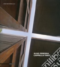 Aldo Peressa. Cappella Fanti libro di Lazzarini F. (cur.)