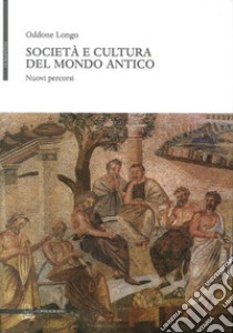 Società e cultura del mondo antico. Nuovi percorsi libro di Longo Oddone