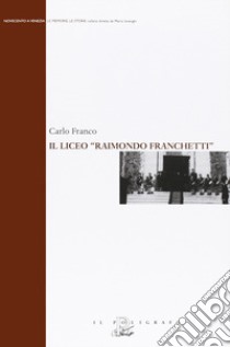 Il liceo «Raimondo Franchetti» libro di Franco Carlo