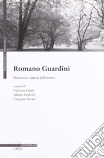 Romano Guardini. Presenza e attesa dell'uomo libro di Fabris G. (cur.); Berlaffa A. (cur.); Paone G. (cur.)