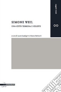 Simone Weil e l'amore per la città. Venezia terrena e celeste libro di Guadagnin L. (cur.); Sterlocchi G. (cur.)