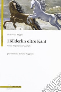 Hölderlin oltre Kant. Verso Hyperion (1794-1797) libro di Zugno Francesca