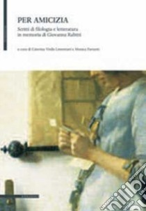 Per amicizia. Scritti di filologia e letteratura in memoria di Giovanna Rabitti libro di Virdis Limentani C. (cur.); Farnetti M. (cur.)