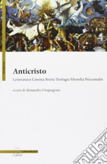 Anticristo. Letteratura, cinema, storia, teologia, filosofia libro di Cinquegrani A. (cur.)