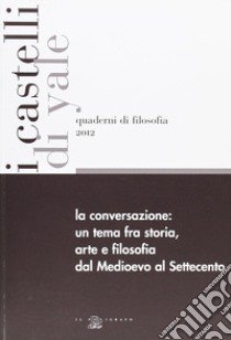 La conversazione. Un tema fra storia, arte e filsofia dal Medioevo al Settecento. Ediz. italiana e inglese libro