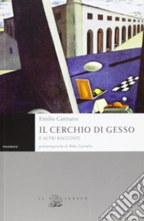 Il cerchio di gesso e altri racconti libro di Cannarsi Emilio