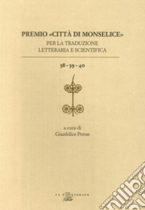 Premio «Città di Monselice» per la traduzione letteraria e scientifica vol. 38-39-40 libro di Peron G. (cur.)