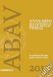 Accademia & Biennale. Passato, presente e futuro libro di Cassani A. G. (cur.)