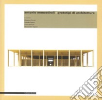 Antonio Monestiroli. Prototipi di architettura. Ediz. multilingue libro