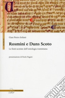 Rosmini e Duns Scoto. Le fonti scotiste dell'ontologia rosminiana libro di Soliani G. Pietro