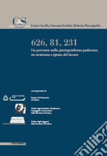 626, 81, 231. Un percorso nella giurisprudenza padovana su sicurezza e igiene del lavoro libro di Casella Lucia; Scudier Giovanni; Paccagnella Roberta