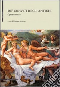 De' conviti degli antichi. Opera adespota libro di Acciarino D. (cur.)