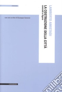 La costruzione della città. Concetti e figure libro di Amistadi Lamberto