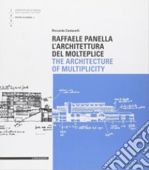 Raffaele Panella. L'architettura del molteplice. Ediz. italiana e inglese libro di Cantarelli Riccarda