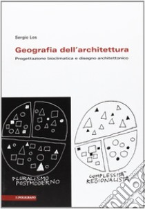 Geografia dell'architettura. Progettazione bioclimatica e disegno architettonico libro di Los Sergio