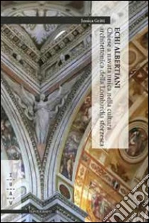 Echi albertiani. Chiese a navata unica nella cultura architettonica della Lombardia sforzesca libro di Gritti Jessica