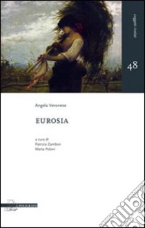 Eurosia libro di Veronese Angela; Zambon P. (cur.); Poloni M. (cur.)