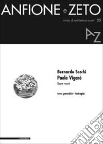 Bernardo Secchi, Paola Viganò. Opere recenti. Tema: porosità-isotropia libro di Petranzan M. (cur.)