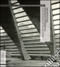 Architettura, paesaggio, fotografia. Studi sull'archivio di Edoardo Gellner libro di Carraro M. (cur.); Domenichini R. (cur.)