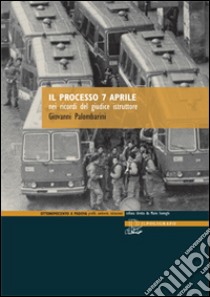 Il processo 7 aprile nei ricordi del giudice istruttore libro di Palombarini Giovanni