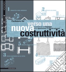 Verso una nuova costruttività. Frammenti per un linguaggio della rigenerazione del passato prossimo libro di Val Pierantonio