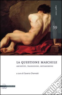 La questione maschile. Archetipi, transizioni, metamorfosi libro di Chemotti S. (cur.)
