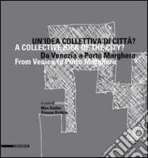 Un'idea collettiva di città? Da Venezia a Porto Marghera. Ediz. multilingue libro di Dudler M. (cur.); Boldrin S. (cur.)