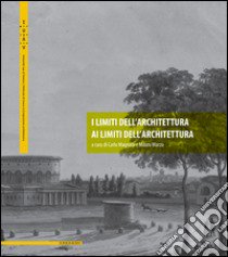 I limiti dell'architettura ai limiti dell'architettura libro di Magnani C. (cur.); Marzo M. (cur.)