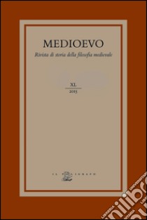 Medioevo. Rivista di storia della filosofia medievale. Ediz. italiana, inglese e francesce (2015). Vol. 40: Teologia, fisica ed etica nel pensiero medievale latino (secoli XI-XIV) libro di Catapano G. (cur.); Zanin F. (cur.)