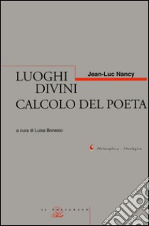 Luoghi divini. Calcolo del poeta libro di Nancy Jean-Luc; Bonesio L. (cur.)