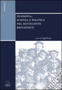 Filosofia, scienza e politica nel Settecento britannico libro di Turco L. (cur.)