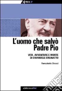 L'uomo che salvò Padre Pio libro di Chiocci Francobaldo