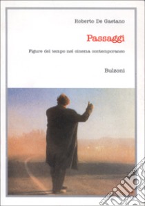 Passaggi. Figure del tempo nel cinema contemporaneo libro di De Gaetano Roberto