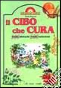 Il cibo che cura. Cento disturbi cento soluzioni libro di Pigozzi Paolo