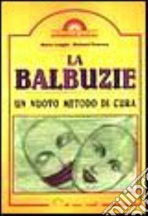 Balbuzie Un Nuovo Metodo Di Cura libro di LUNGHI MARIO