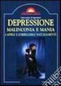 Depressione, malinconia e mania. Capirle e correggerle naturalmente libro di D'Agostini Giovanni