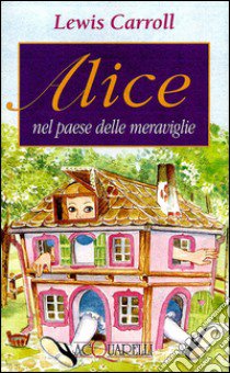 Alice nel paese delle meraviglie libro di Carroll Lewis