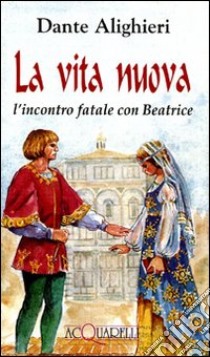 La vita nuova. L'incontro fatale con Beatrice libro di Alighieri Dante