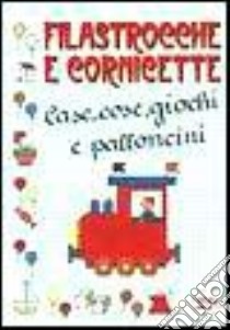 Filastrocche e cornicette. Case, cose, giochi e palloncini libro