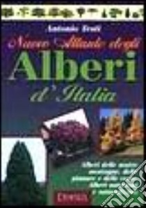 Nuovo atlante degli alberi d'Italia libro di Testi Antonio