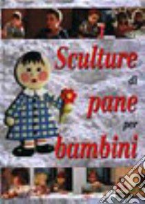 Sculture di pane per bambini libro