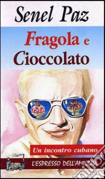 Fragola e cioccolato. Un incontro cubano libro di Paz Senel