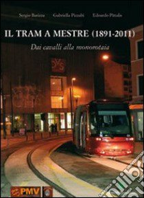 Il tram di Mestre 1891-2011 libro di Barizza Sergio; Passabì Gabriella; Pittalis Edoardo